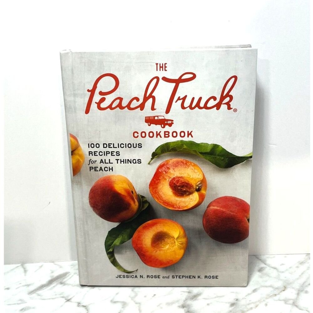 The Peach Truck Cookbook 100 Delicious Recipes For Cooking At Home With Peaches